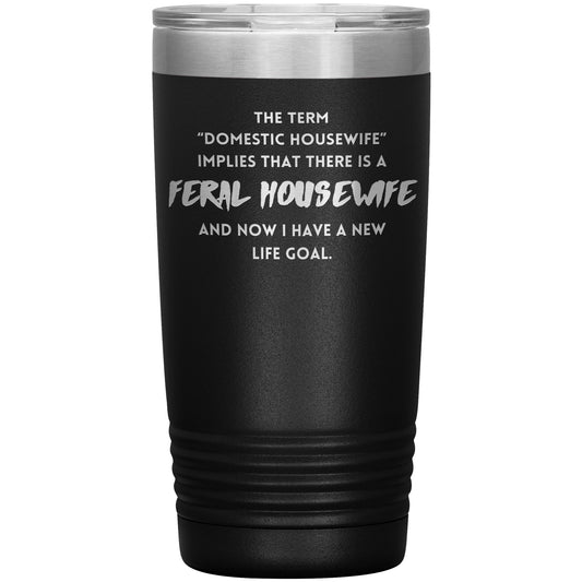Feral Housewife- 20oz Tumbler