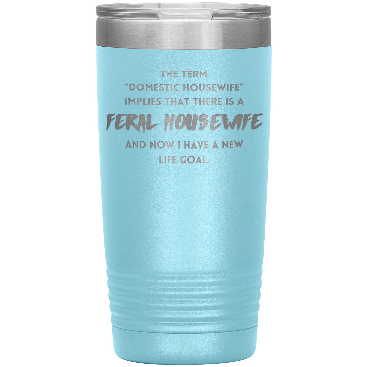 Feral Housewife- 20oz Tumbler