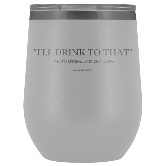 I'll Drink to That- wine tumbler