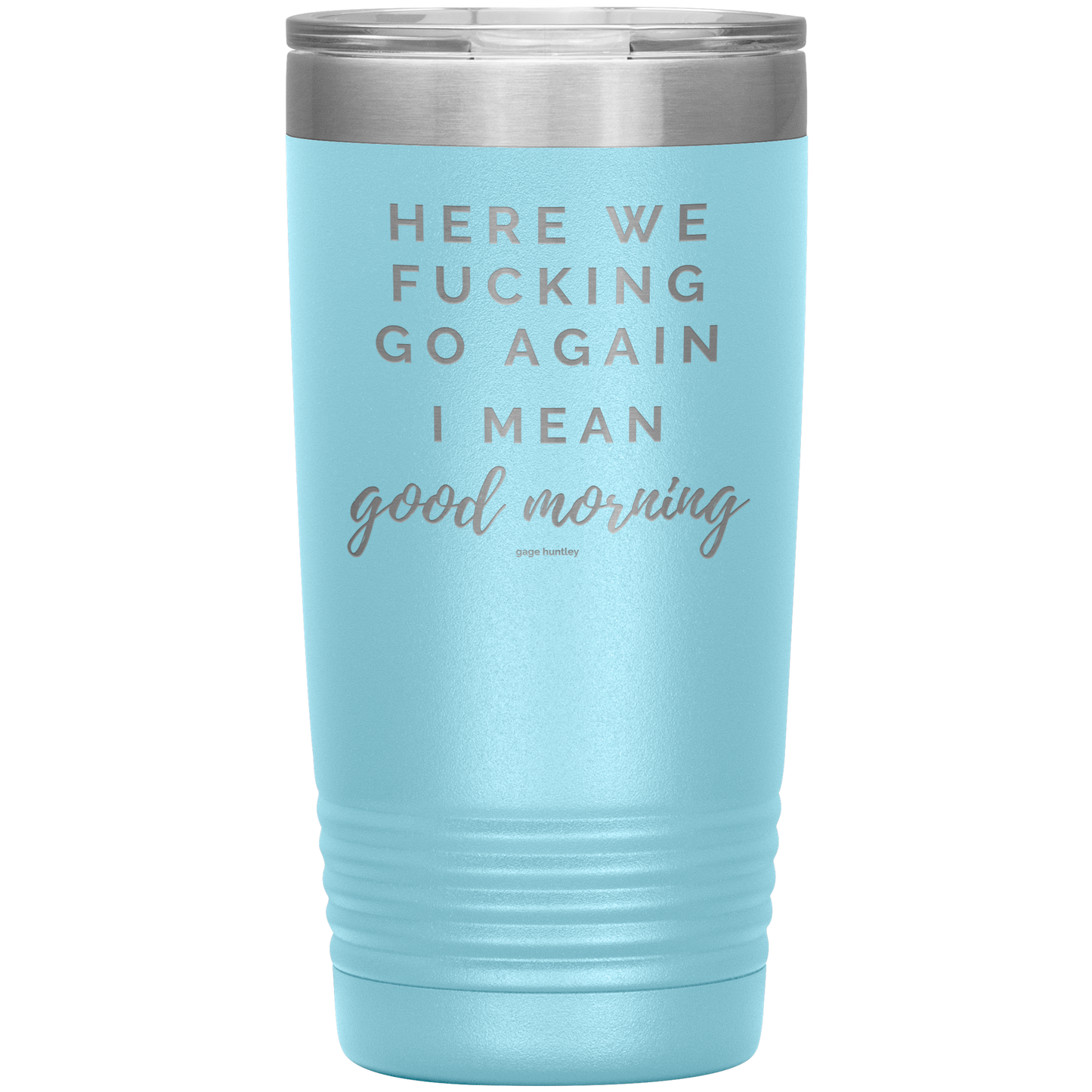 Here We Go Again- 20 Ounce Tumbler