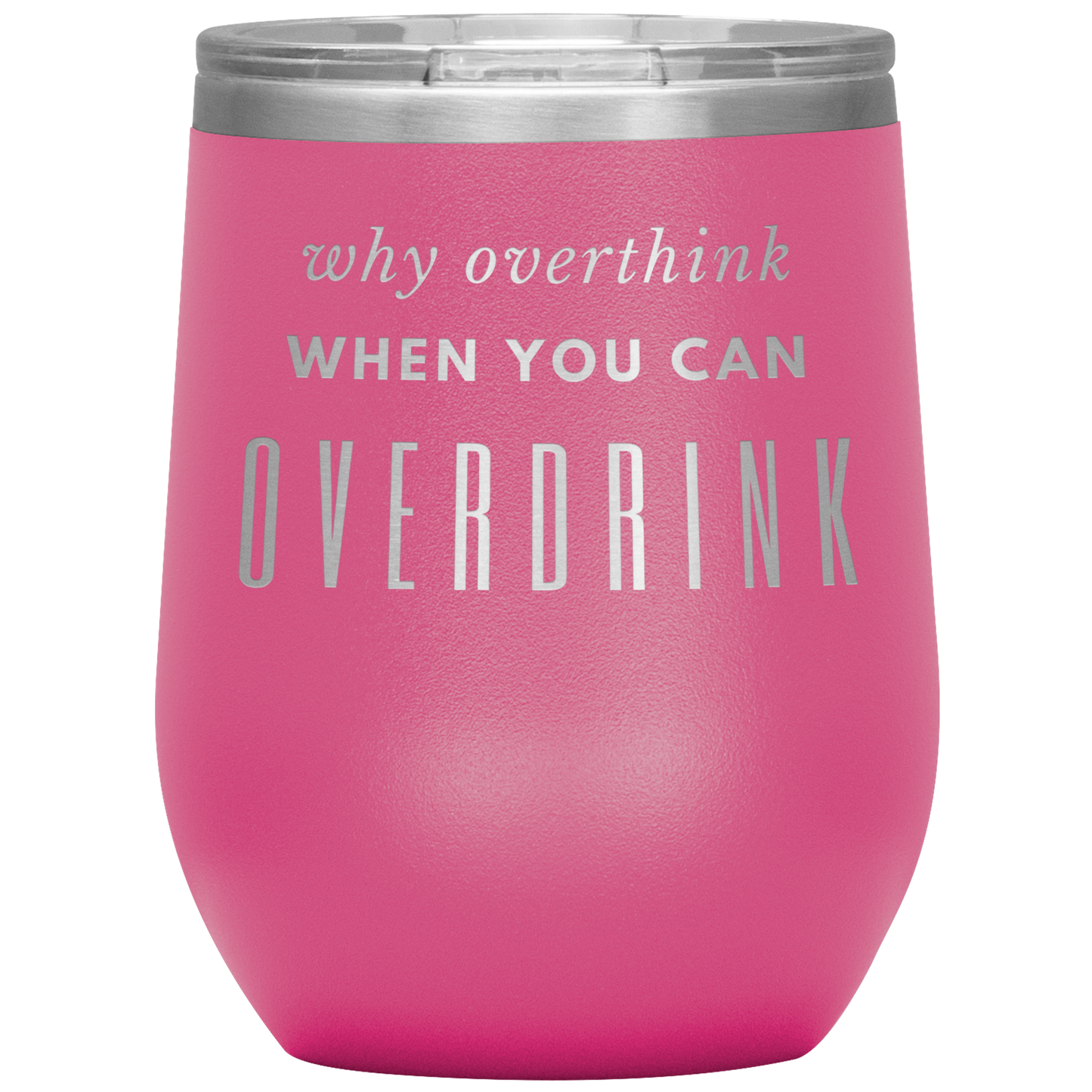 Why Overthink- Wine Tumbler