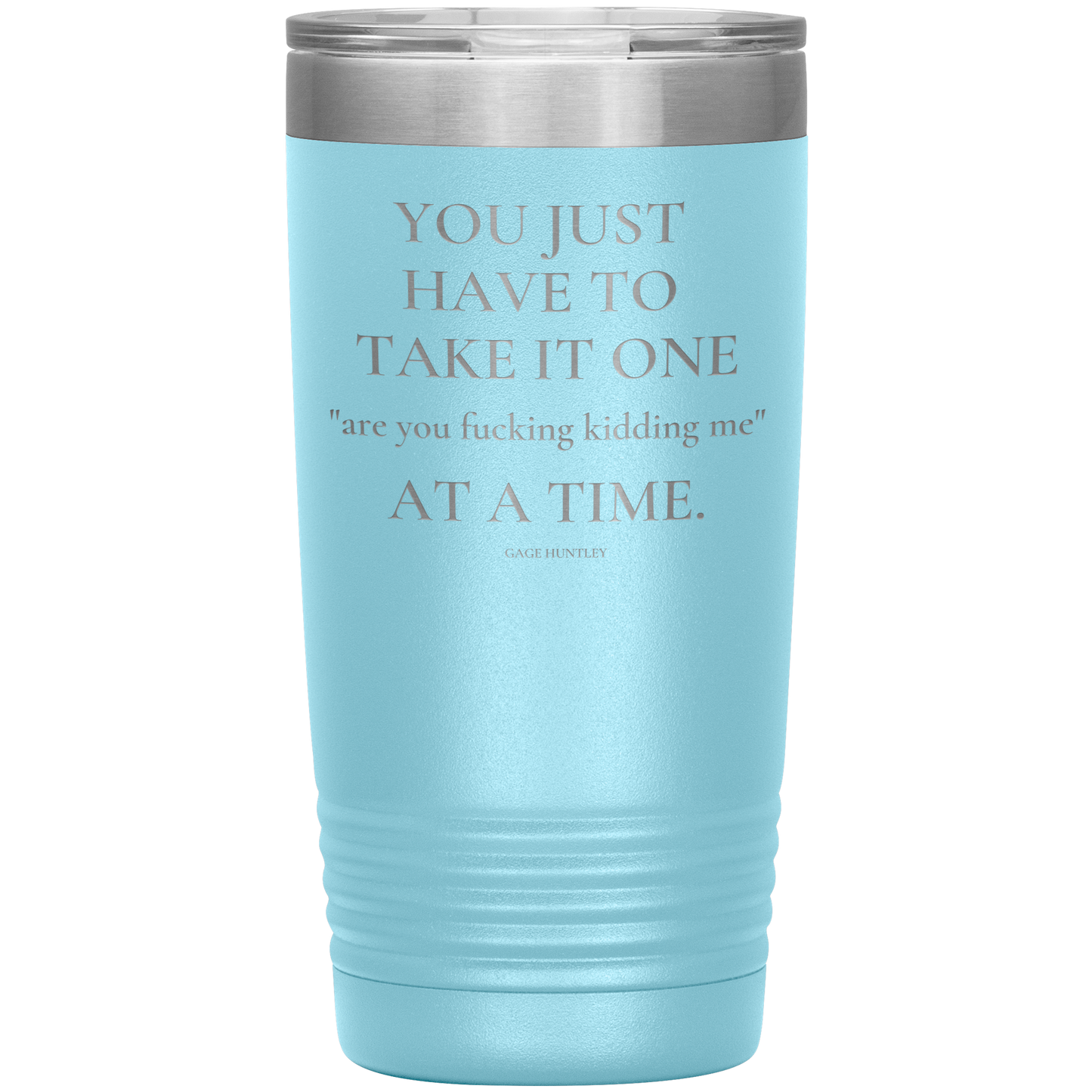 Are You Kidding Me- 20 Ounce Tumbler
