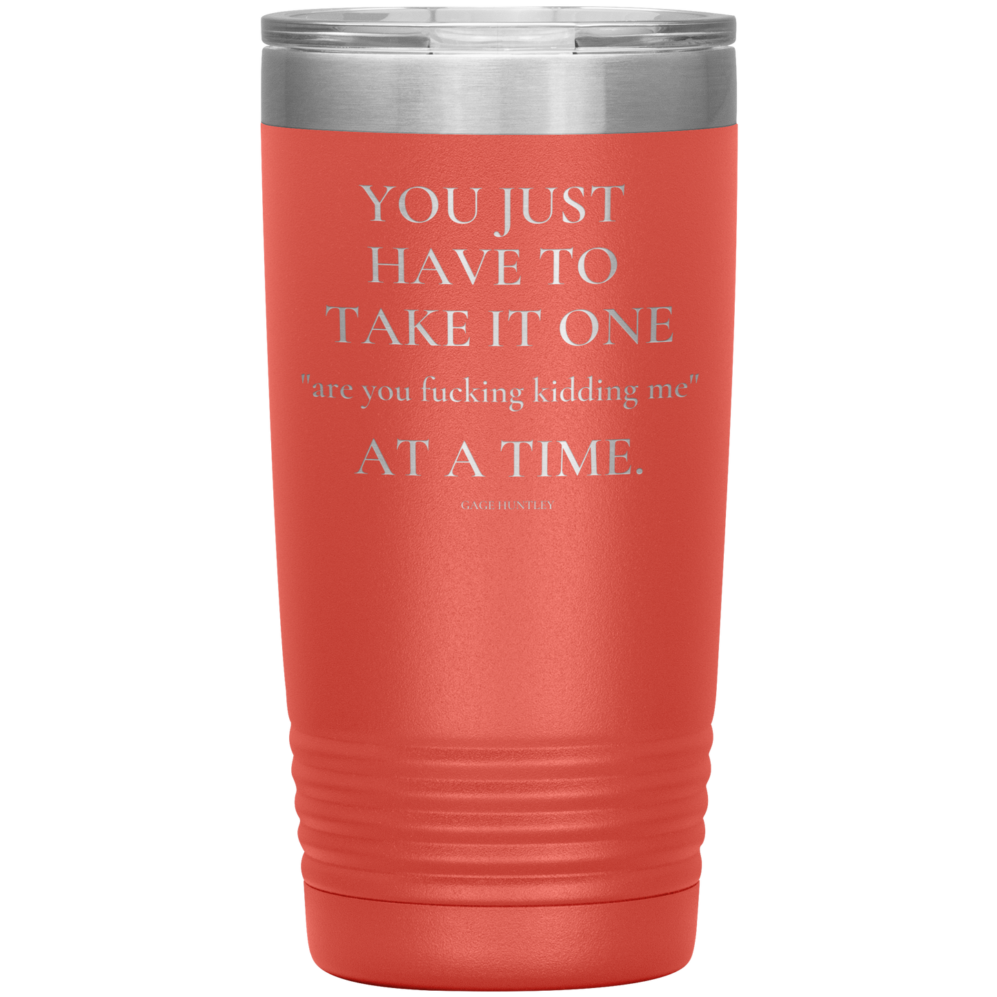 Are You Kidding Me- 20 Ounce Tumbler