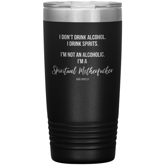 I Drink Spirits- 20 Ounce Tumbler