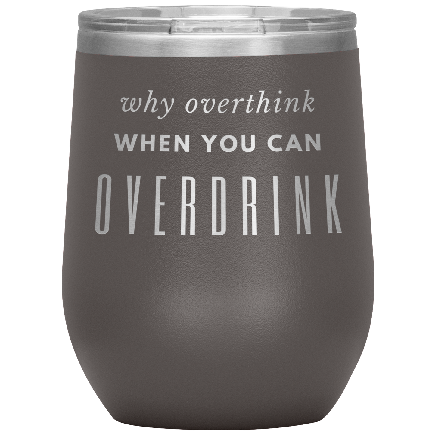 Why Overthink- Wine Tumbler
