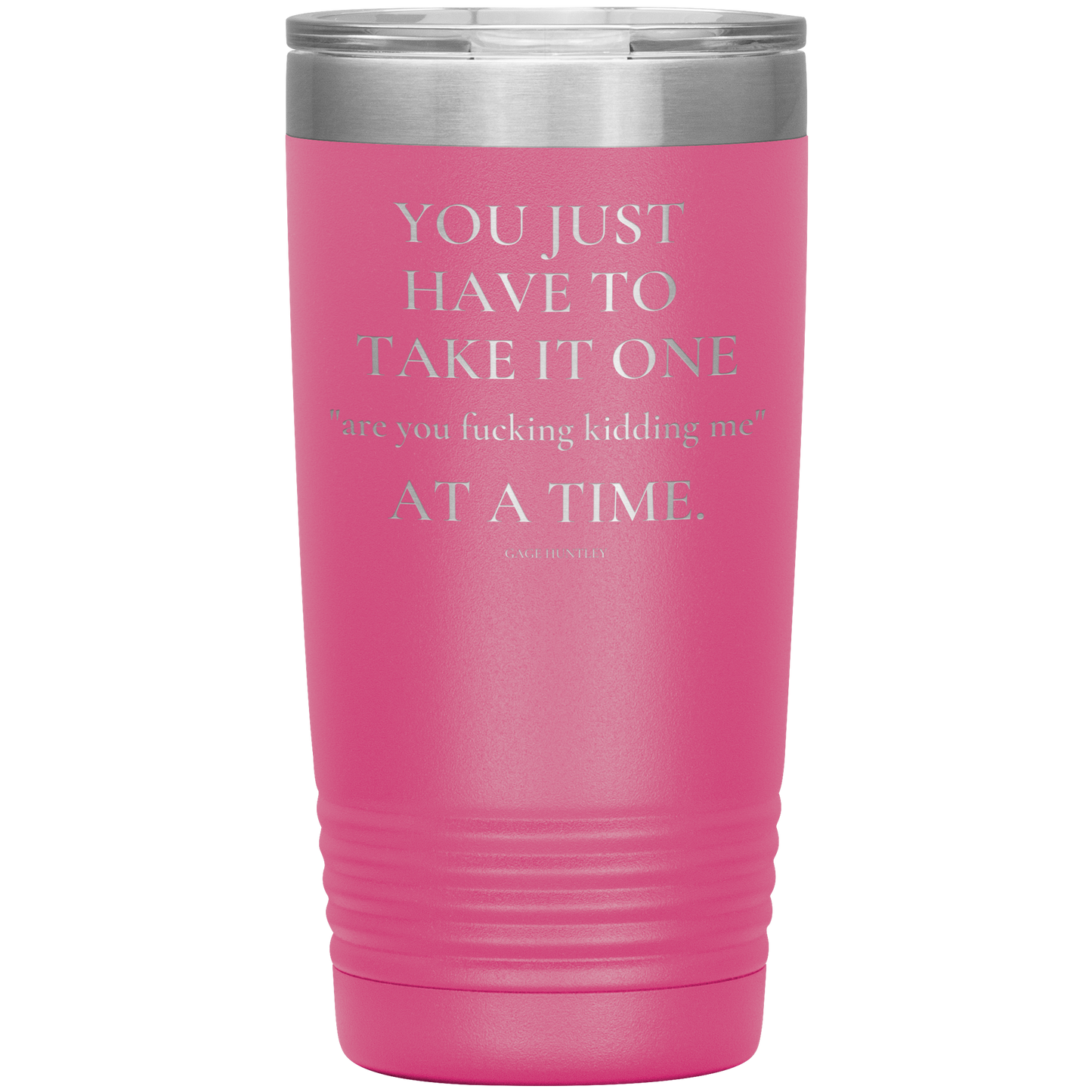 Are You Kidding Me- 20 Ounce Tumbler