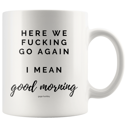 Here We Go Again- Coffee Mug