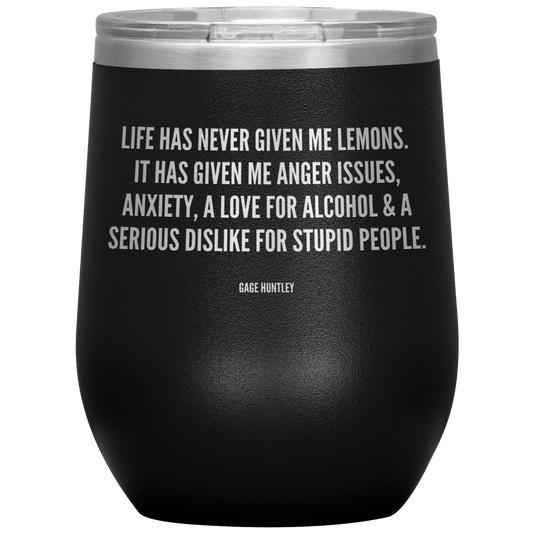 Life Has Never Given Me Lemons- Wine Tumbler