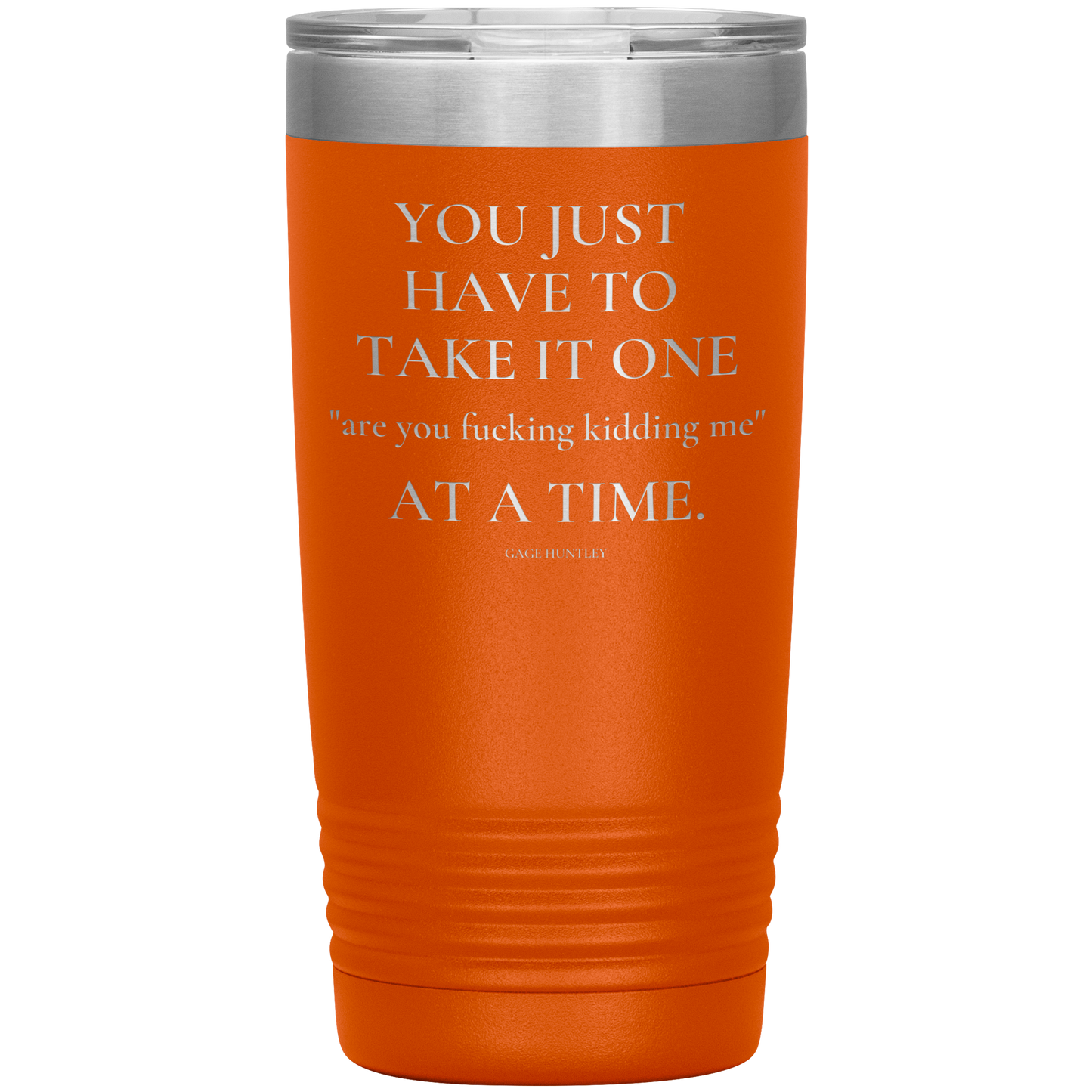 Are You Kidding Me- 20 Ounce Tumbler