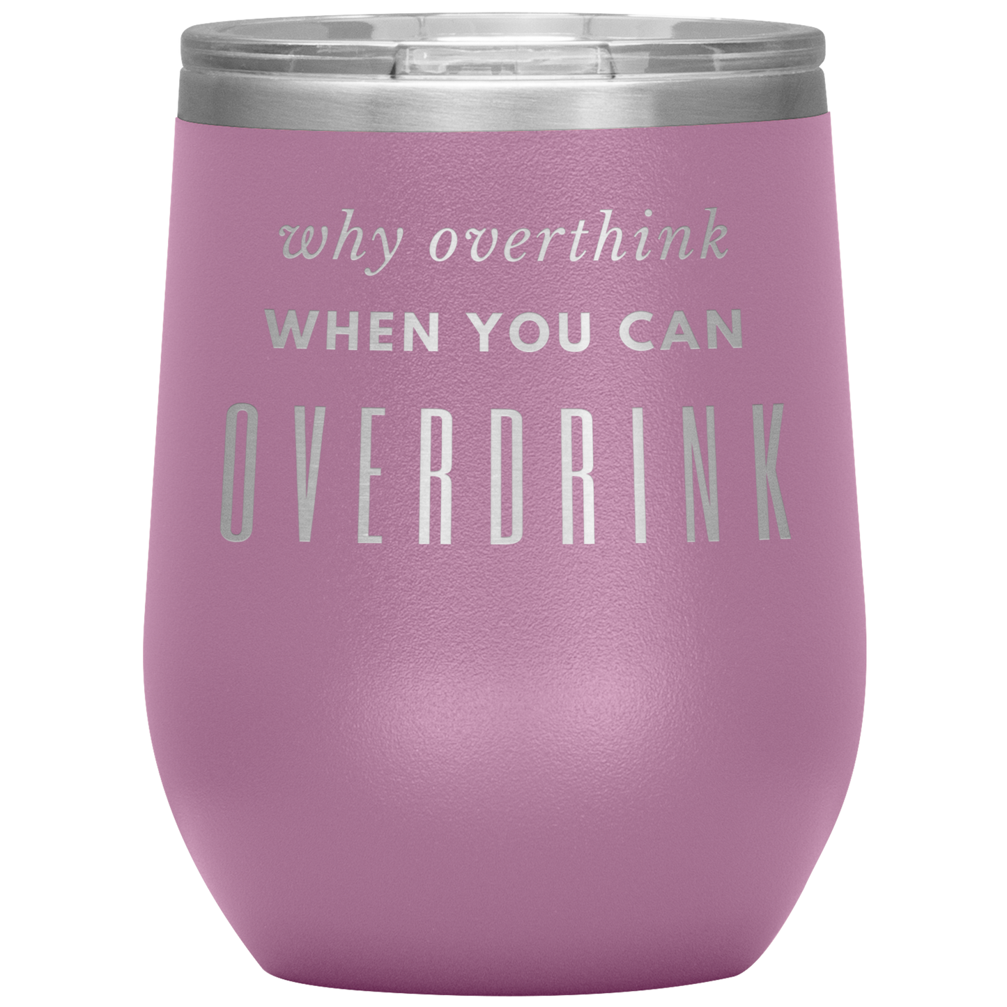 Why Overthink- Wine Tumbler