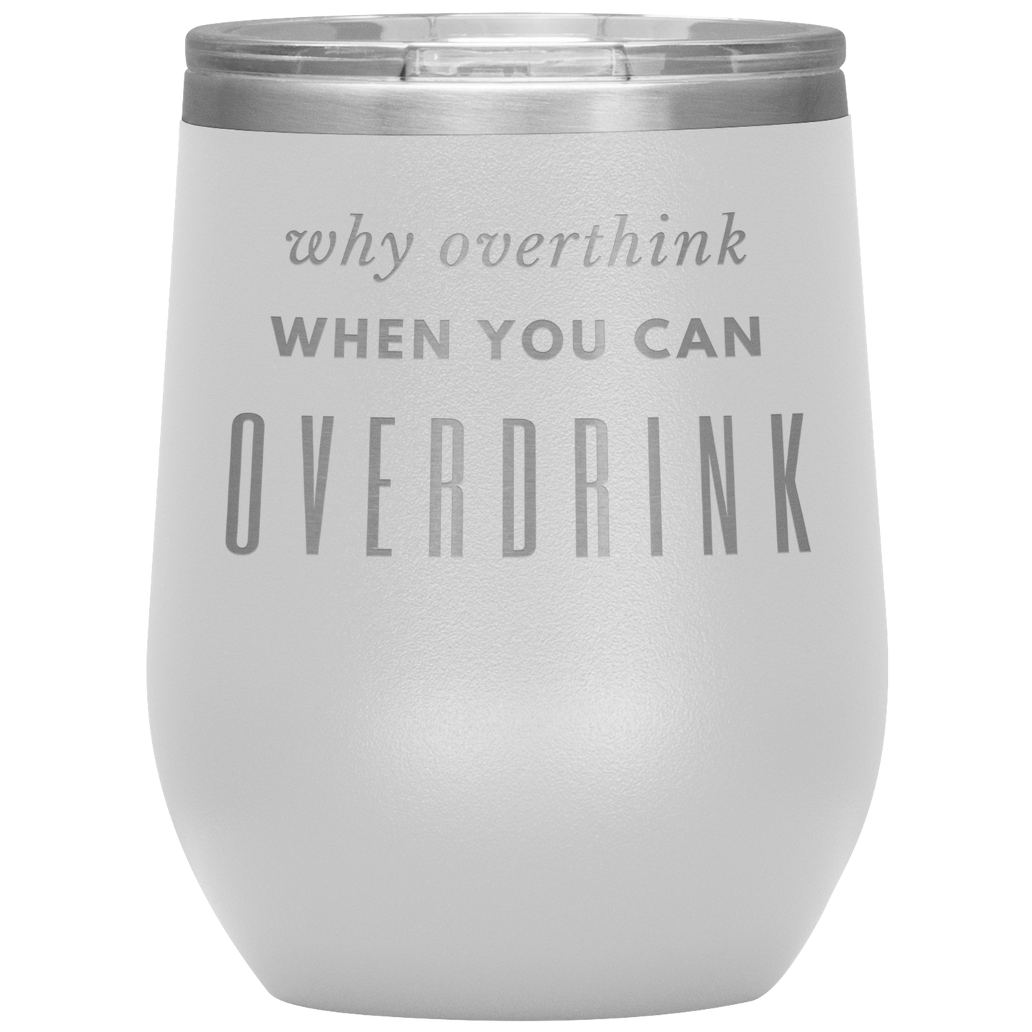 Why Overthink- Wine Tumbler