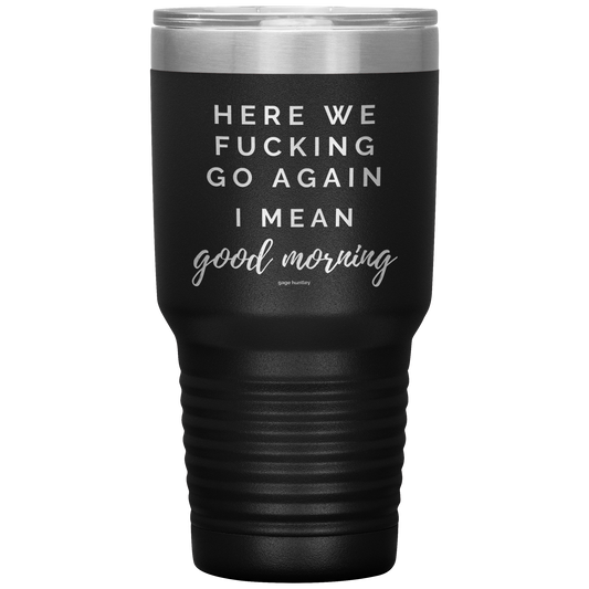 Here We Go Again- 30 Ounce Tumbler