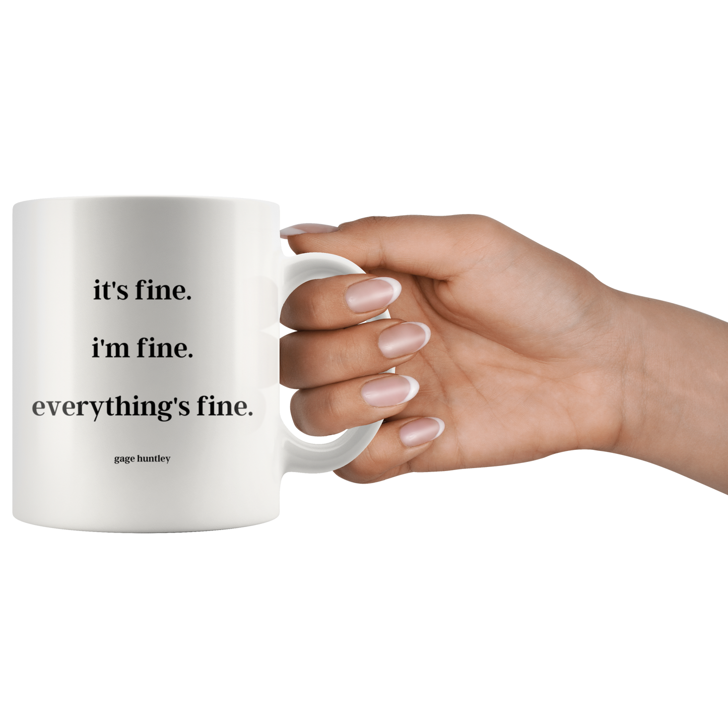 It's fine. I'm fine. Everything's fine. - Coffee Mug