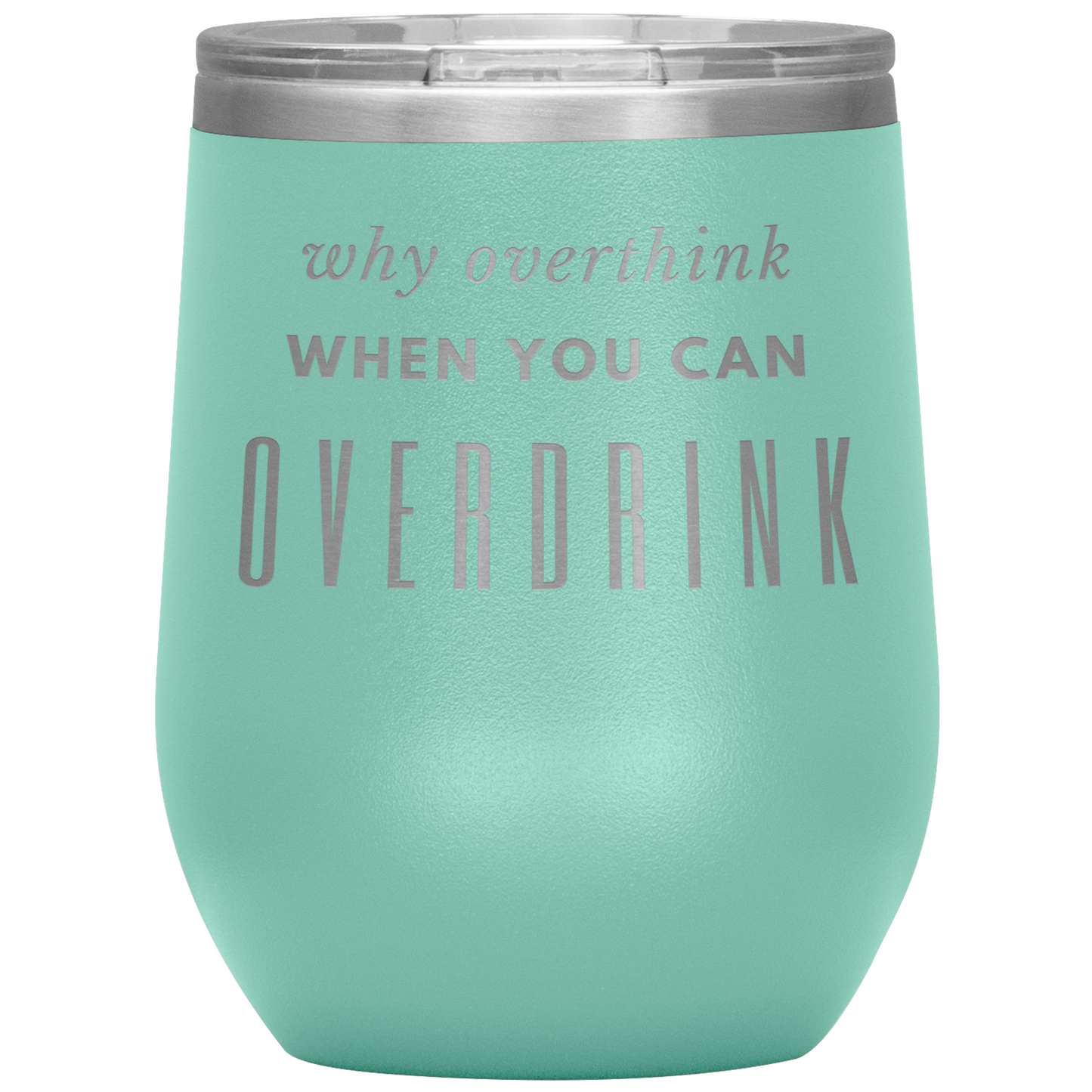 Why Overthink- Wine Tumbler