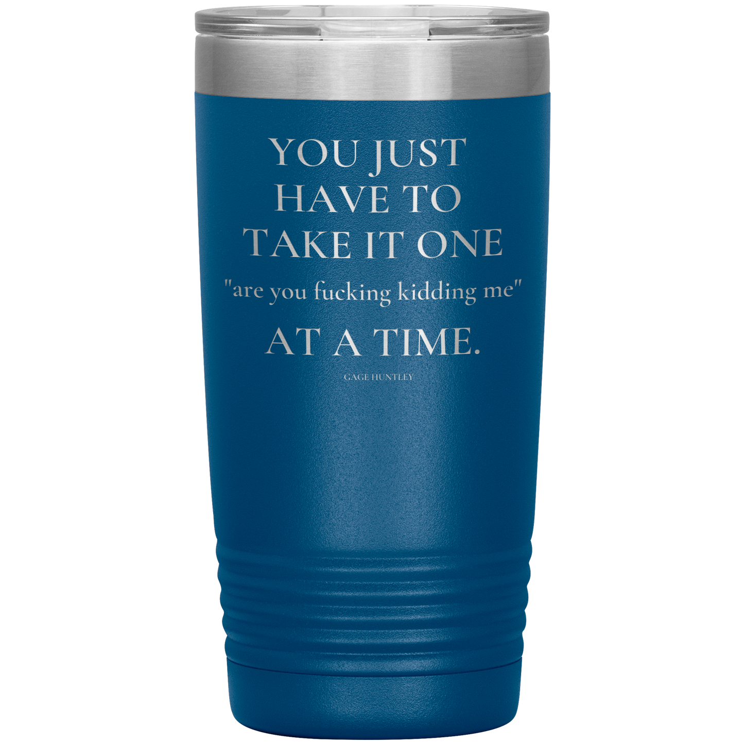 Are You Kidding Me- 20 Ounce Tumbler
