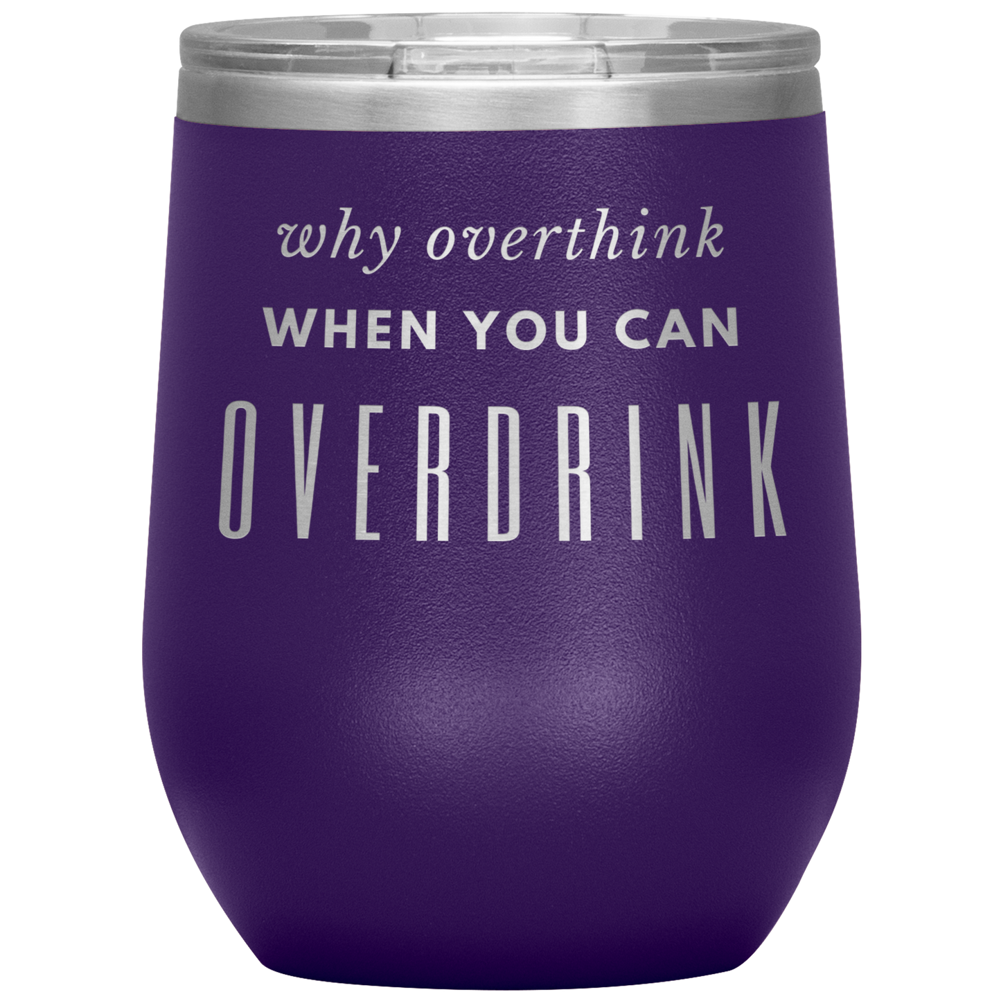 Why Overthink- Wine Tumbler