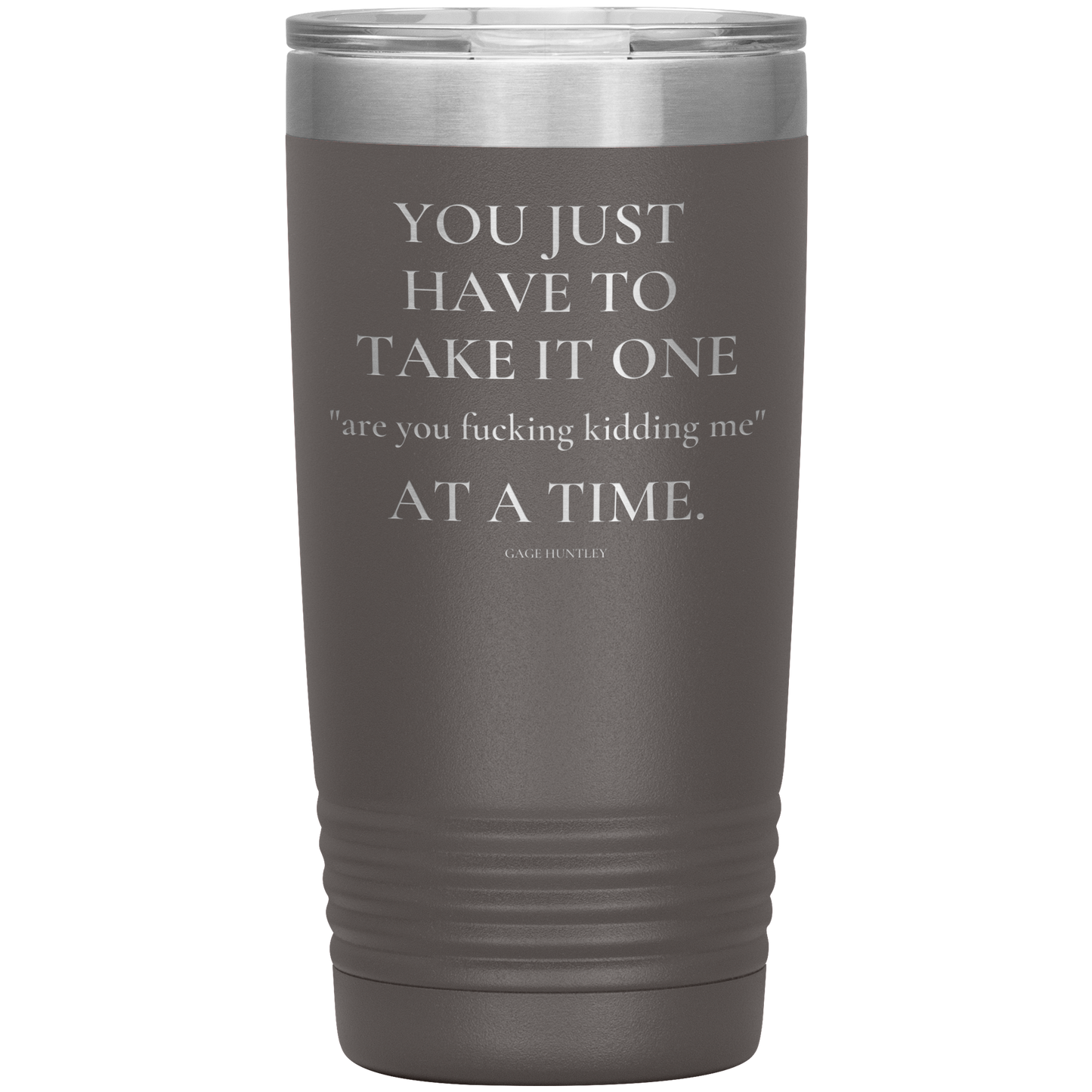Are You Kidding Me- 20 Ounce Tumbler