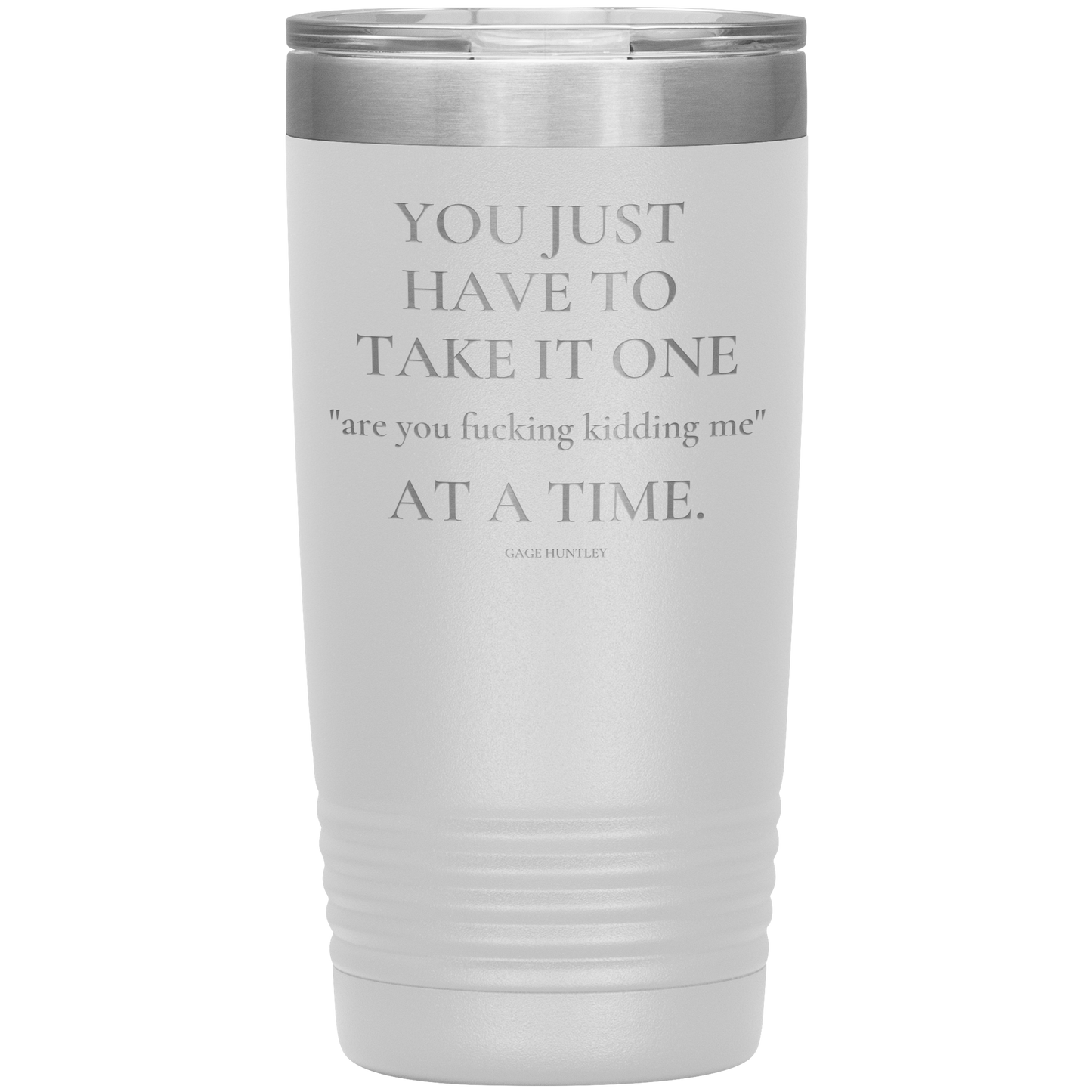 Are You Kidding Me- 20 Ounce Tumbler