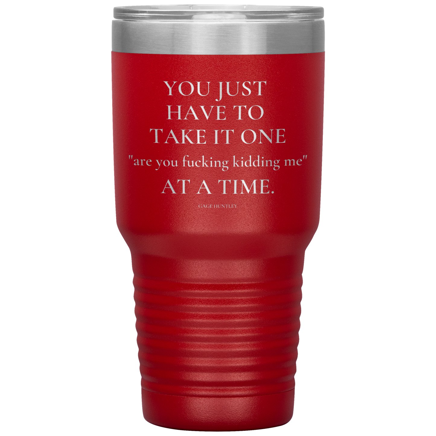 Are You Kidding Me- 30 Ounce Tumbler