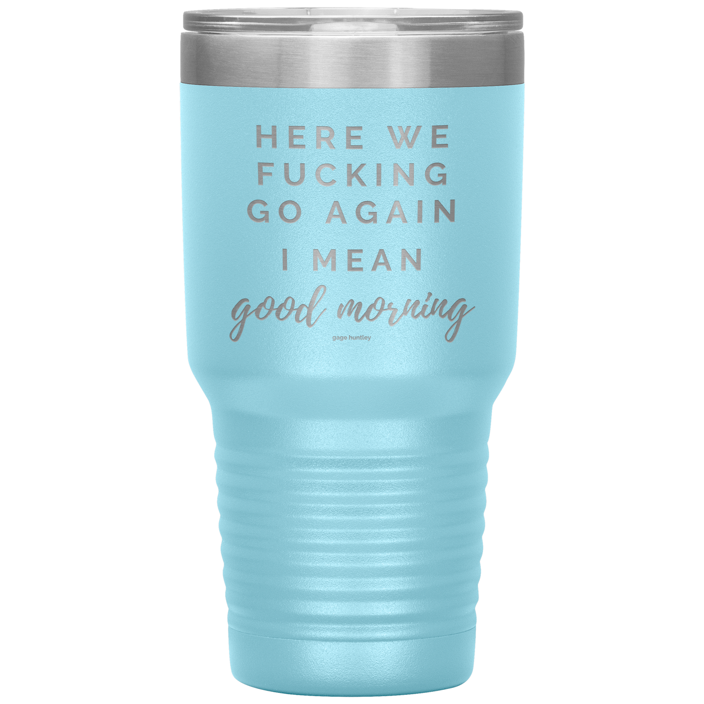 Here We Go Again- 30 Ounce Tumbler