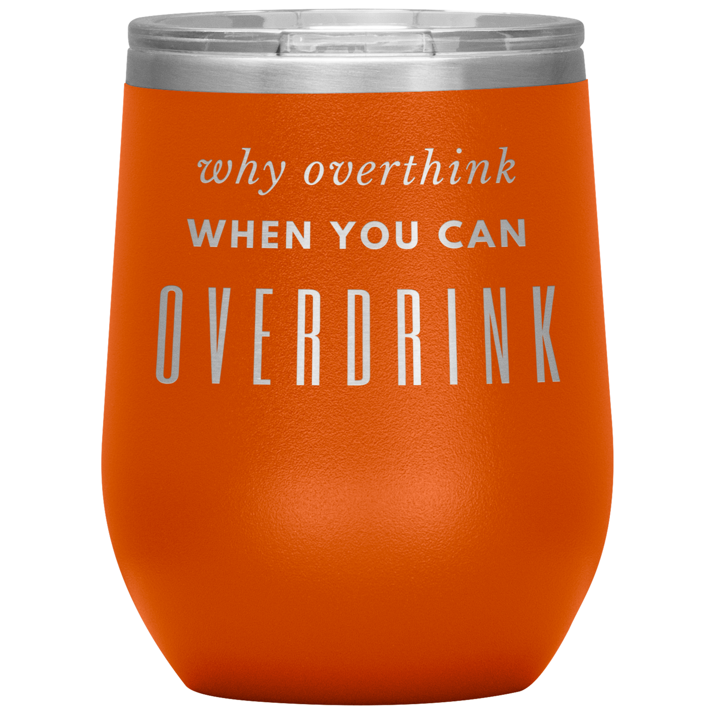 Why Overthink- Wine Tumbler