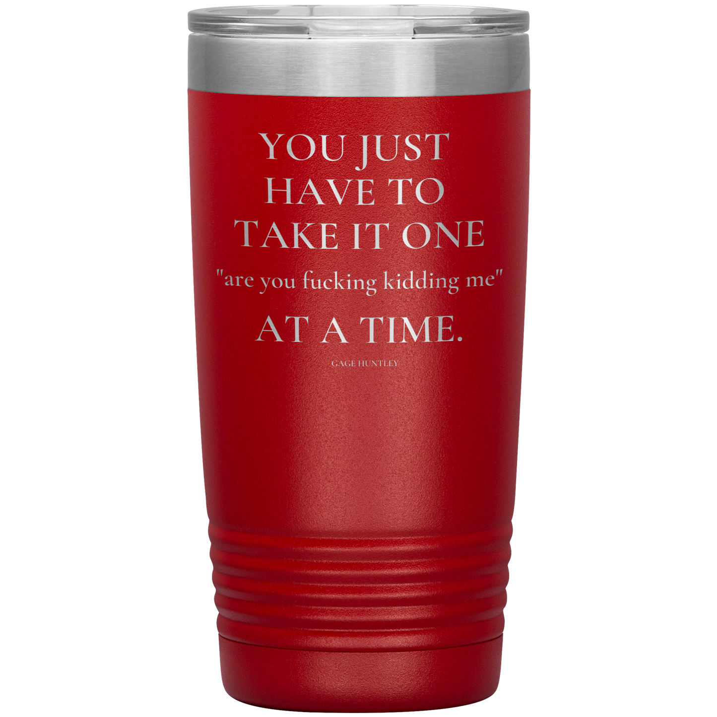 Are You Kidding Me- 20 Ounce Tumbler
