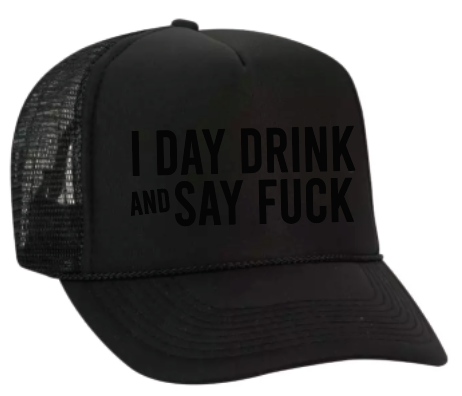 I Day Drink and Say… Trucker