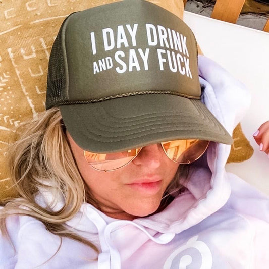 I Day Drink and Say… Trucker