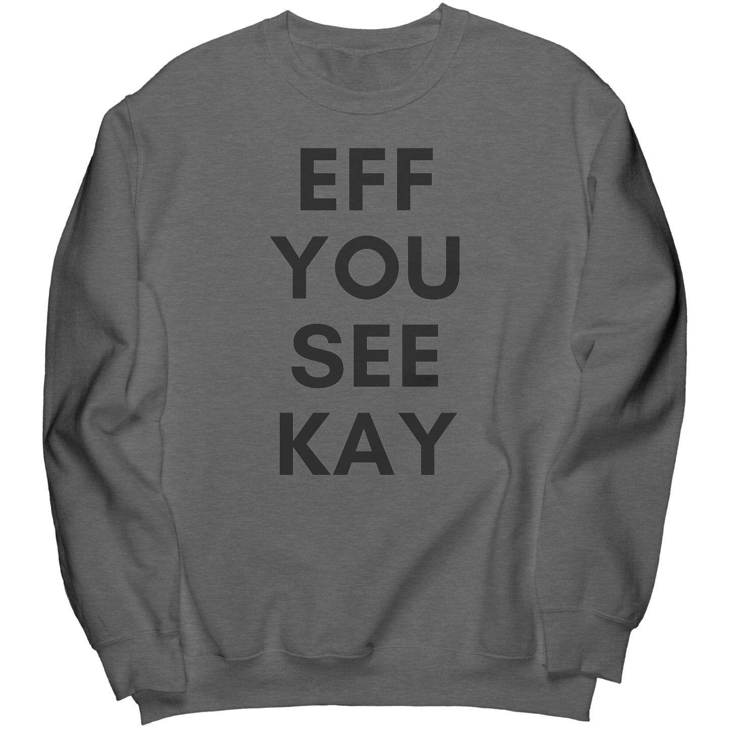 Eff You See Kay Crew Sweatshirt