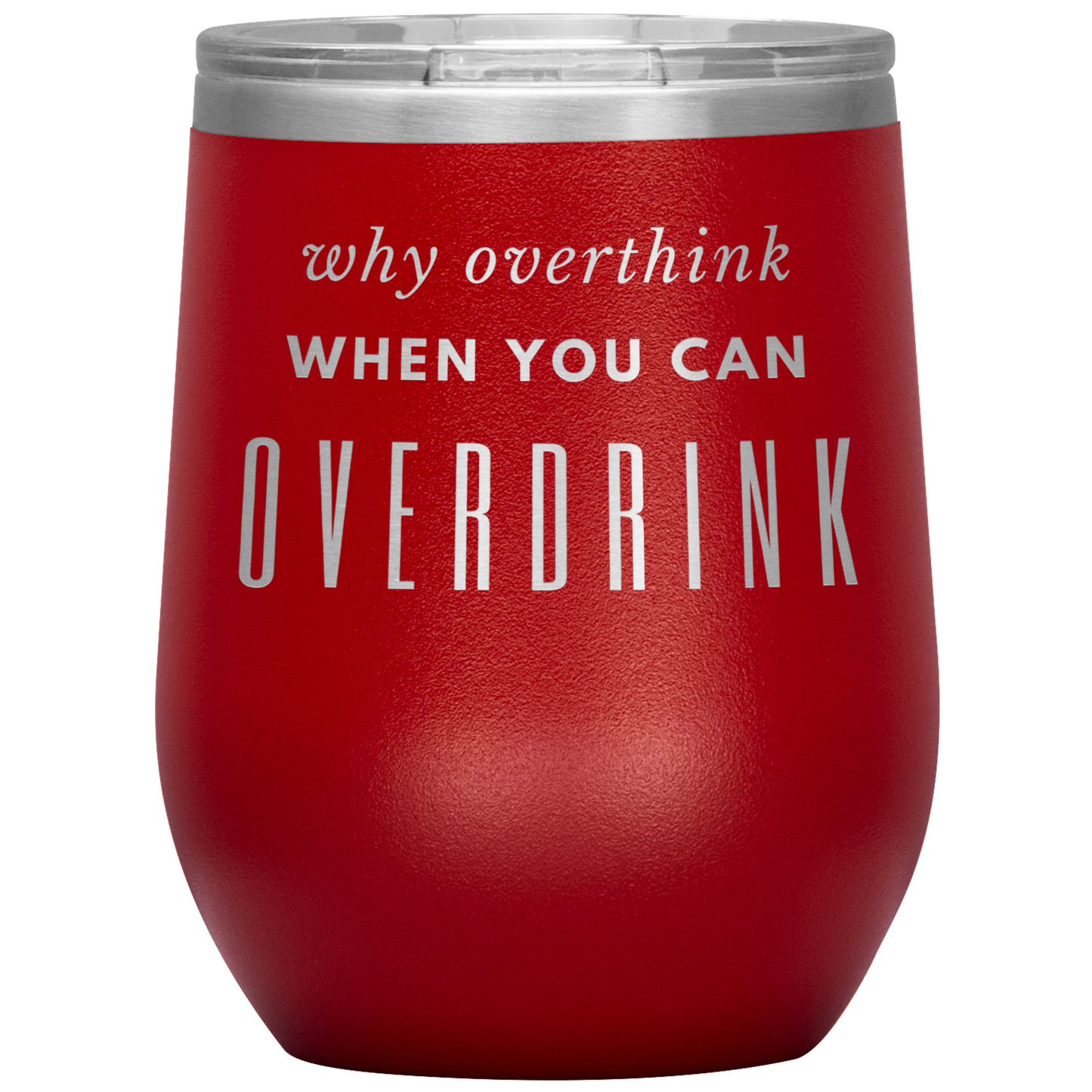 Why Overthink- Wine Tumbler