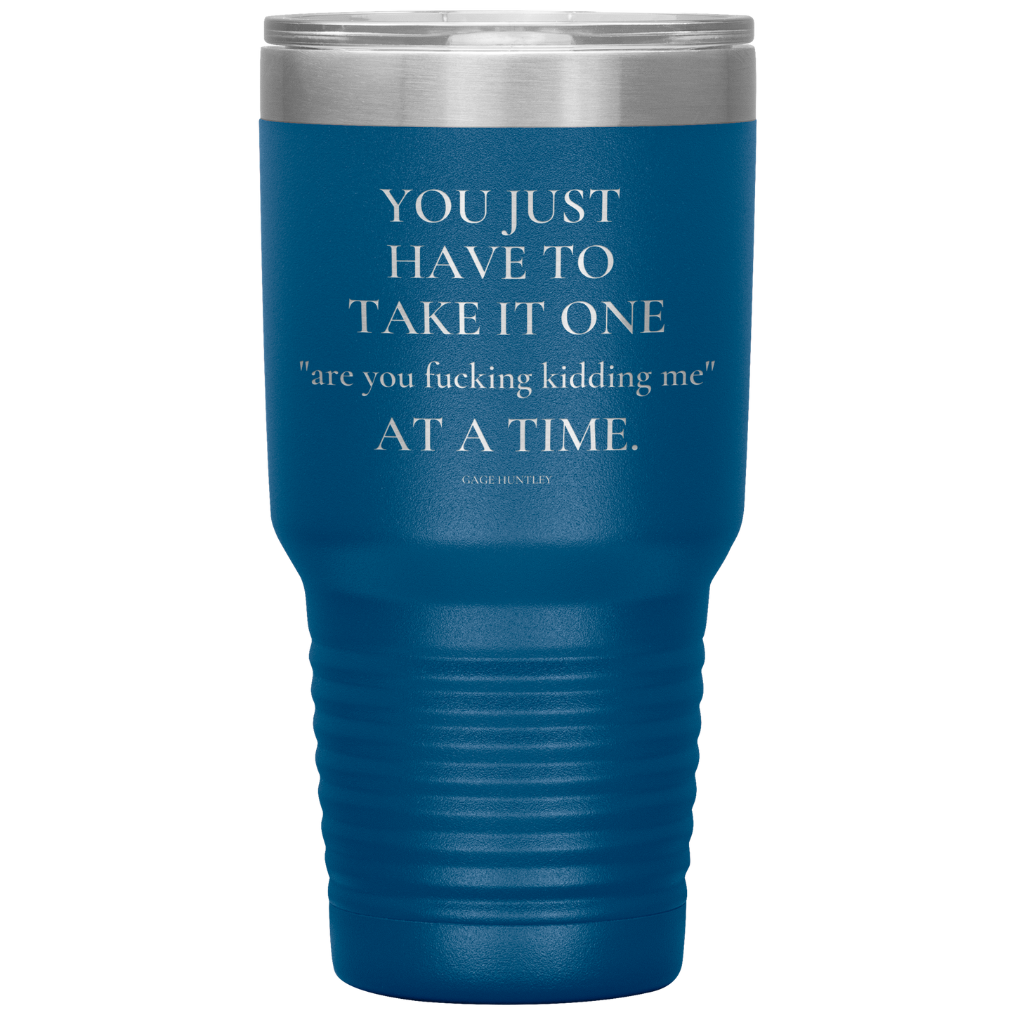 Are You Kidding Me- 30 Ounce Tumbler