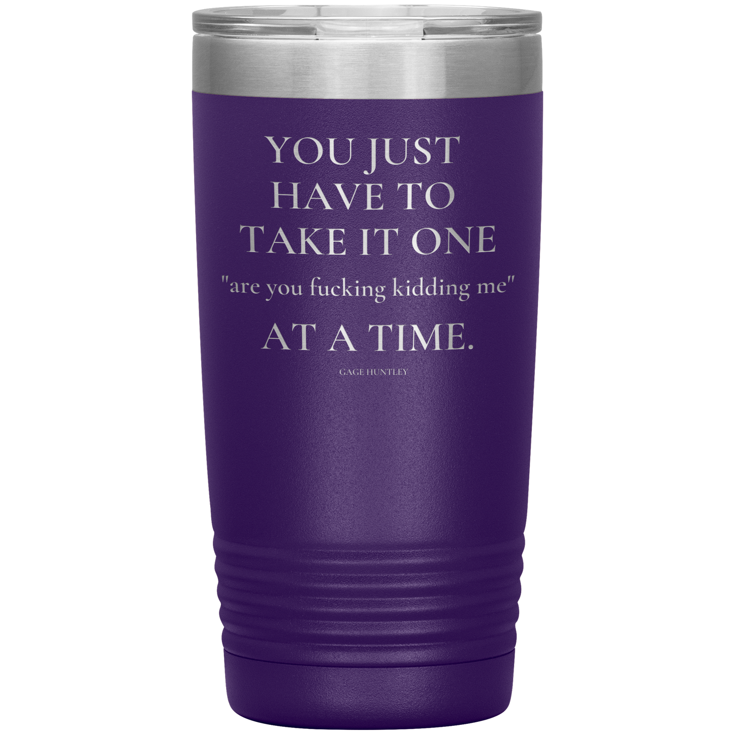 Are You Kidding Me- 20 Ounce Tumbler