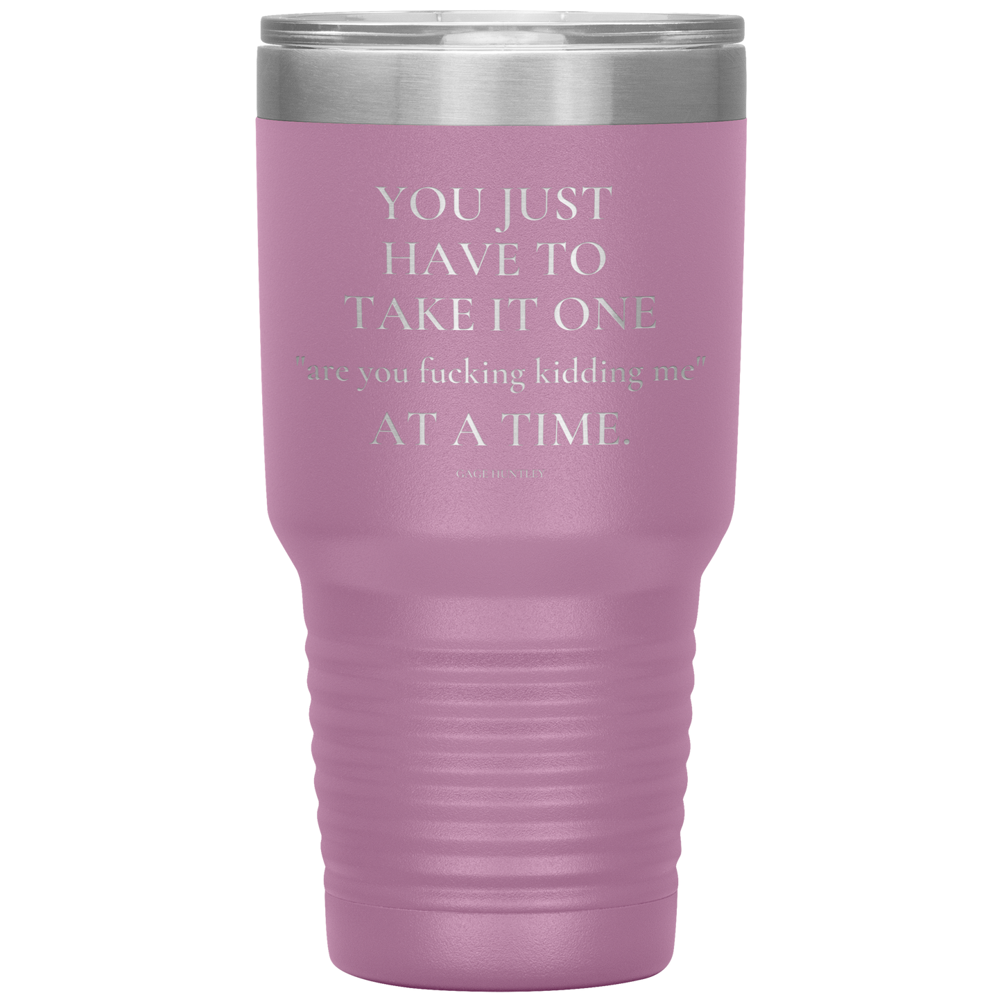 Are You Kidding Me- 30 Ounce Tumbler