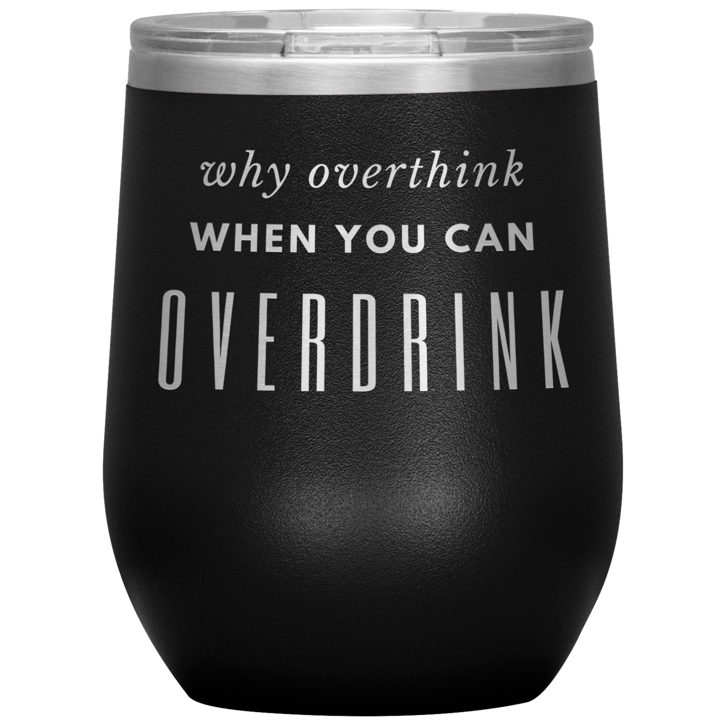 Why Overthink- Wine Tumbler