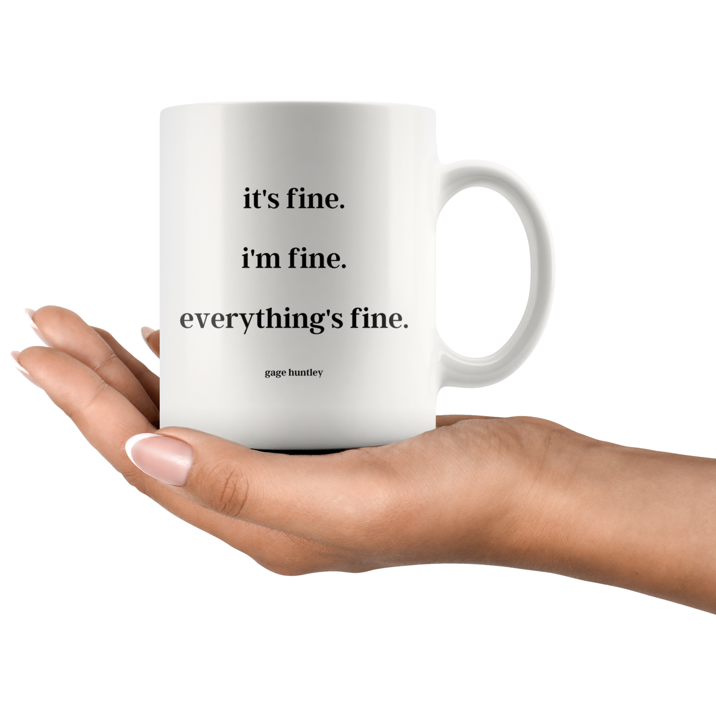 It's fine. I'm fine. Everything's fine. - Coffee Mug